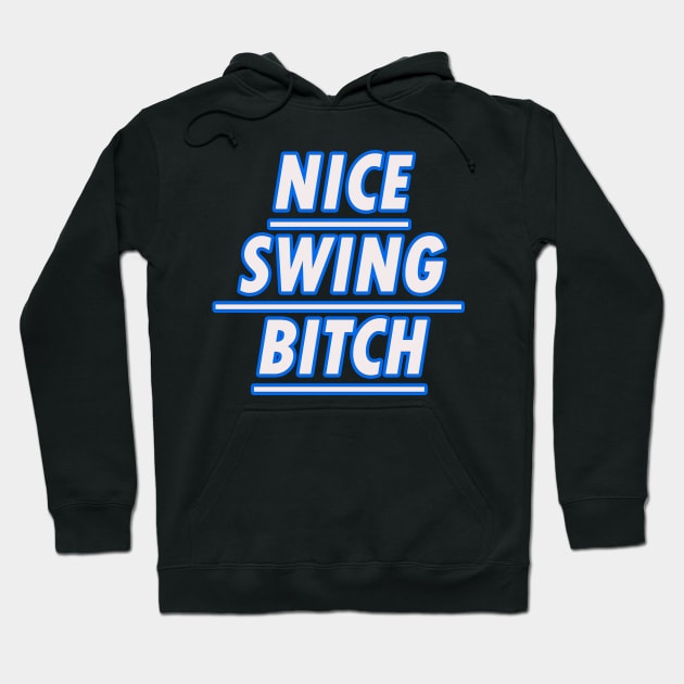 Nice swing Bitch Hoodie by Razan4U